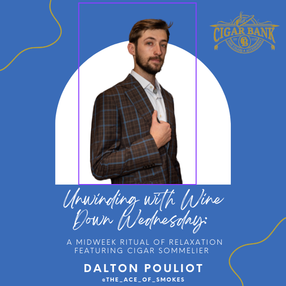 Unwinding with Wine Down Wednesday: A Midweek Ritual of Relaxation featuring Cigar Sommelier Dalton Pouliot